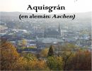 Aachen o Aquisgran